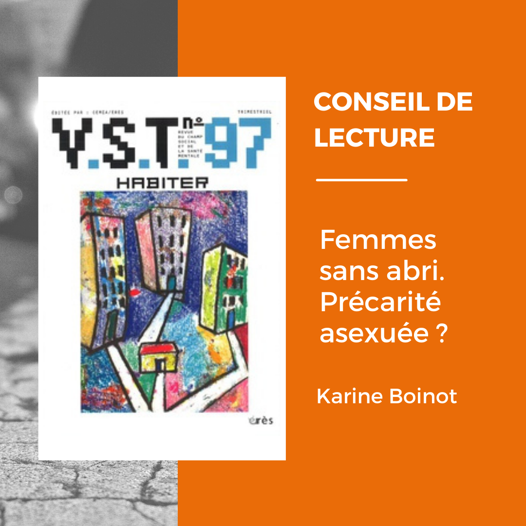 CONSEIL DE LECTURE – Femmes sans abri, Précarité asexuée ? de Karine Boinot dans VST – Vie sociale et traitements, Habiter n° 97.