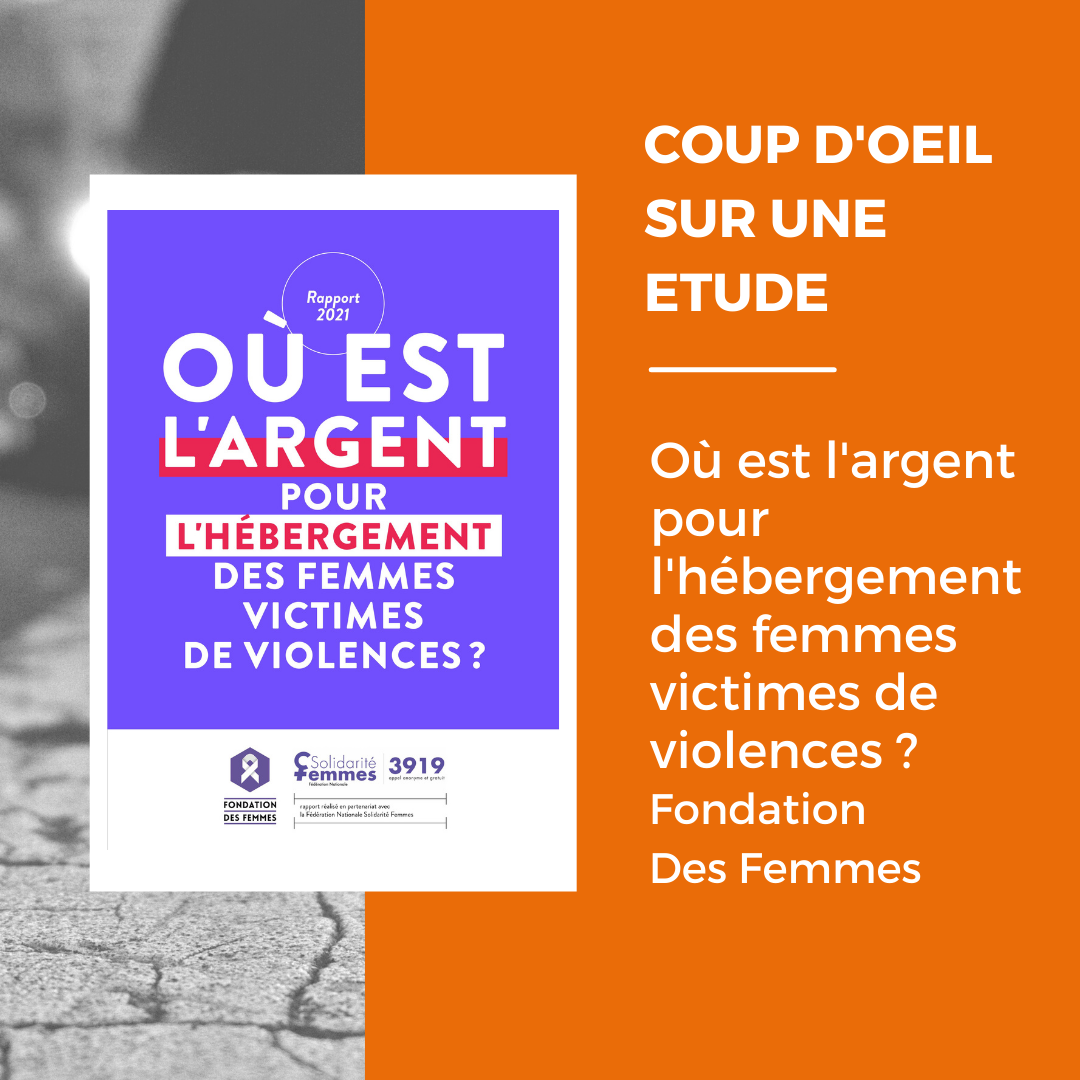 COUP D’OEIL SUR UNE ETUDE – Rapport 2021 de la Fondation des Femmes : Où est l’argent pour l’hébergement des femmes victimes de violences ?